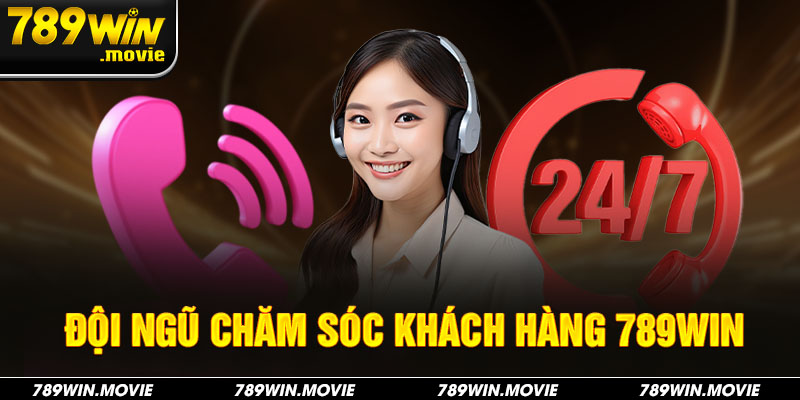 Đội ngũ chăm sóc khách hàng tại 789win