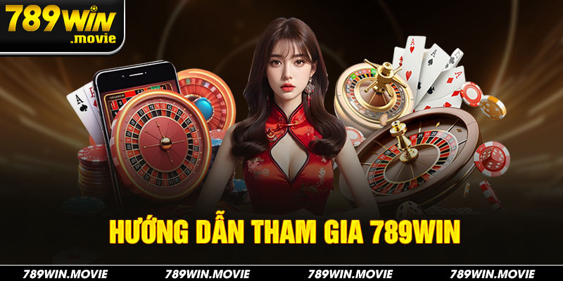 Hướng dẫn tham gia 789win